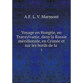 

Книга Voyage en Hongrie, en Transylvanie, dans la Russie méridionale, en Crimée et sur les bords de la. 3