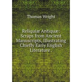 

Книга Reliquiæ Antiquæ: Scraps from Ancient Manuscripts, Illustrating Chiefly Early English Literature.