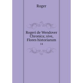 

Книга Rogeri de Wendover Chronica; sive, Flores historiarum 14