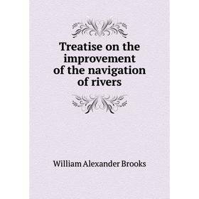 

Книга Treatise on the improvement of the navigation of rivers