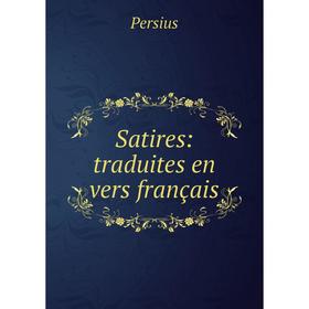 

Книга Satires: traduites en vers français