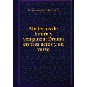 

Книга Misterios de honra y venganza: Drama en tres actos y en verso