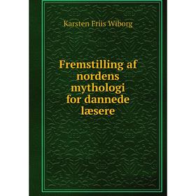 

Книга Fremstilling af nordens mythologi for dannede læsere