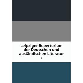 

Книга Leipziger Repertorium der Deutschen und ausländischen Literatur 2