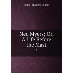 

Книга Ned Myers or A Life Before the Mast2