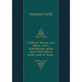 

Книга Gulliver's Reisen, neu übers. von F. Kottenkamp, nebst einer Notiz über J. Swift, nach W. Scott.