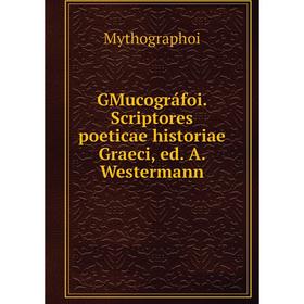 

Книга GMucográfoi. Scriptores poeticae historiae Graeci, ed. A. Westermann