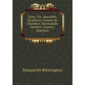 

Книга Tales, Viz. Meredith, Strathern, Femme de Chambre, Marmaduke Herbert, Country Quarters 1