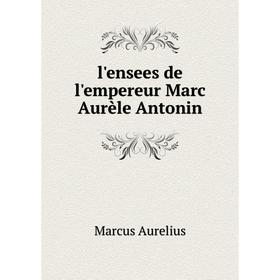 

Книга l'ensees de l'empereur Marc Aurèle Antonin