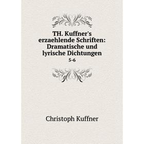 

Книга TH. Kuffner's erzaehlende Schriften: Dramatische und lyrische Dichtungen. 5-6