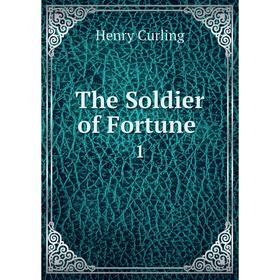 

Книга The Soldier of Fortune. 1