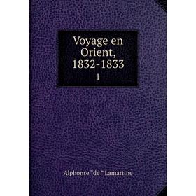 

Книга Voyage en Orient, 1832-1833 1