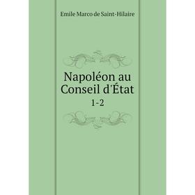 

Книга Napoléon au Conseil d'État 1-2