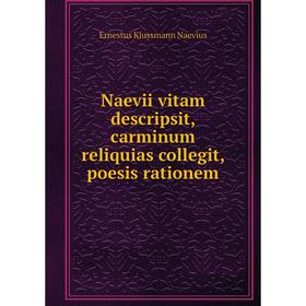 

Книга Naevii vitam descripsit, carminum reliquias collegit, poesis rationem