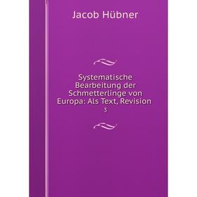 

Книга Systematische Bearbeitung der Schmetterlinge von Europa: Als Text, Revision. 3