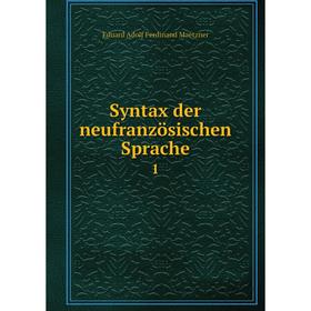 

Книга Syntax der neufranzösischen Sprache 1