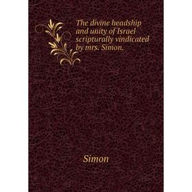 

Книга The divine headship and unity of Israel scripturally vindicated by mrs. Simon.