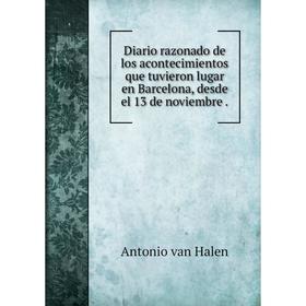 

Книга Diario razonado de los acontecimientos que tuvieron lugar en Barcelona, desde el 13 de noviembre.