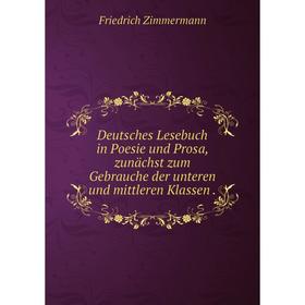 

Книга Deutsches Lesebuch in Poesie und Prosa, zunächst zum Gebrauche der unteren und mittleren Klassen.