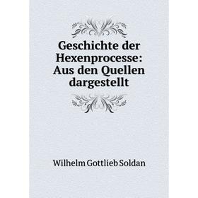 

Книга Geschichte der Hexenprocesse: Aus den Quellen dargestellt