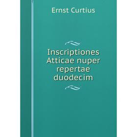 

Книга Inscriptiones Atticae nuper repertae duodecim