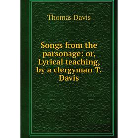 

Книга Songs from the parsonage: or, Lyrical teaching, by a clergyman T. Davis