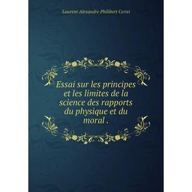 

Книга Essai sur les principes et les limites de la science des rapports du physique et du moral.