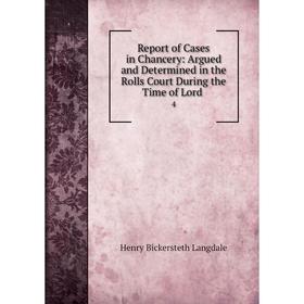 

Книга Report of Cases in Chancery: Argued and Determined in the Rolls Court During the Time of Lord. 4