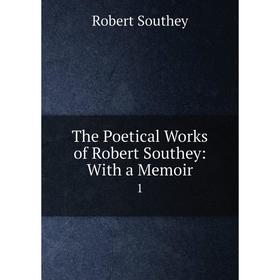 

Книга The Poetical Works of Robert Southey: With a Memoir 1