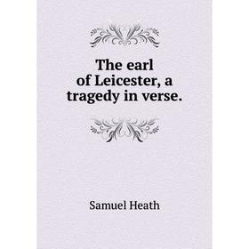 

Книга The earl of Leicester, a tragedy in verse.