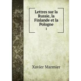

Книга Lettres sur la Russie, la Finlande et la Pologne1