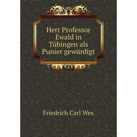 

Книга Herr Professor Ewald in Tübingen als Punier gewürdigt