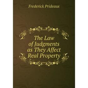 

Книга The Law of Judgments as They Affect Real Property