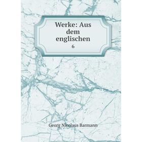 

Книга Werke: Aus dem englischen. 6