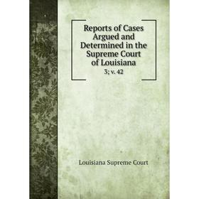 

Книга Reports of Cases Argued and Determined in the Supreme Court of Louisiana 3; v. 42