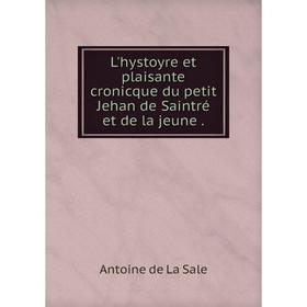 

Книга L'hystoyre et plaisante cronicque du petit Jehan de Saintré et de la jeune