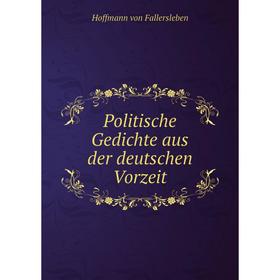 

Книга Politische Gedichte aus der deutschen Vorzeit