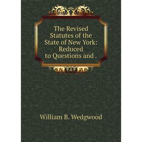 

Книга The Revised Statutes of the State of New York: Reduced to Questions and.