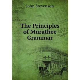 

Книга The Principles of Murathee Grammar