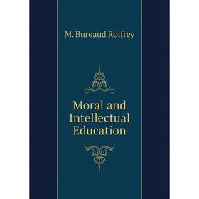 

Книга Moral and Intellectual Education