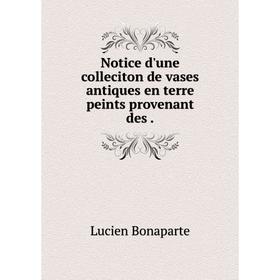 

Книга Notice d'une colleciton de vases antiques en terre peints provenant des