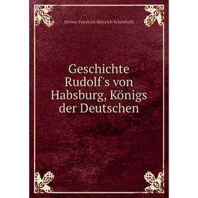 

Книга Geschichte Rudolf's von Habsburg, Königs der Deutschen