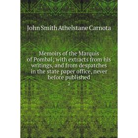 

Книга Memoirs of the Marquis of Pombal; With Extracts from His writings, and from despatches in the state paper office, never before published 2