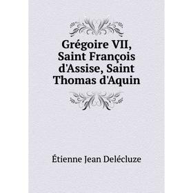 

Книга Grégoire VII, Saint François d'Assise, Saint Thomas d'Aquin