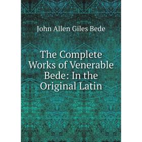 

Книга The Complete Works of Venerable Bede: In the Original Latin