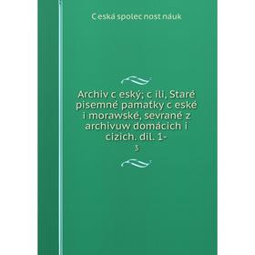 

Книга Archiv český; čili, Staré pisemné pamat́ky české i morawské, sevrané z archivuw domácich i cizich. dil. 1- 3