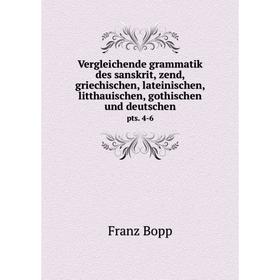 

Книга Vergleichende grammatik des sanskrit, zend, griechischen, lateinischen, litthauischen, gothischen und deutschen pts. 4-6