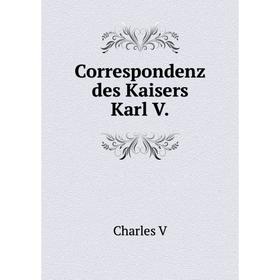 

Книга Correspondenz des Kaisers Karl V.