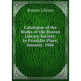 

Книга Catalogue of the Books of the Boston Library Society: In Franklin Place, January, 1844