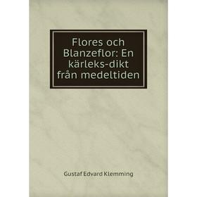 

Книга Flores och Blanzeflor: En kärleks-dikt från medeltiden